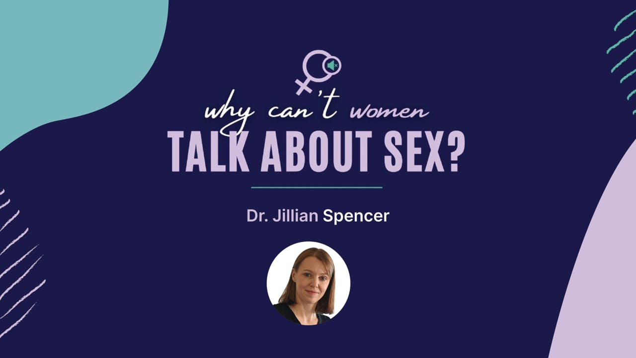 Dr Gillian Spencer | Why can't women talk about sex?